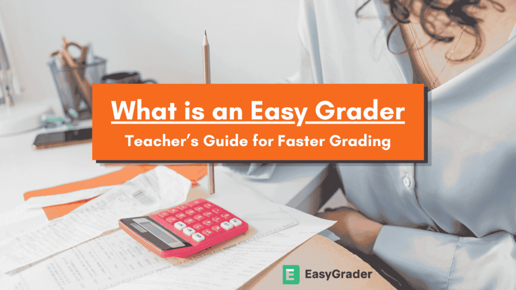 what is an easy grader? teacher’s guide for faster grading